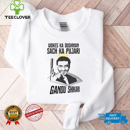 Wokes Ka Dushman Sach Ka Pujari Gandu Shikari Shirt