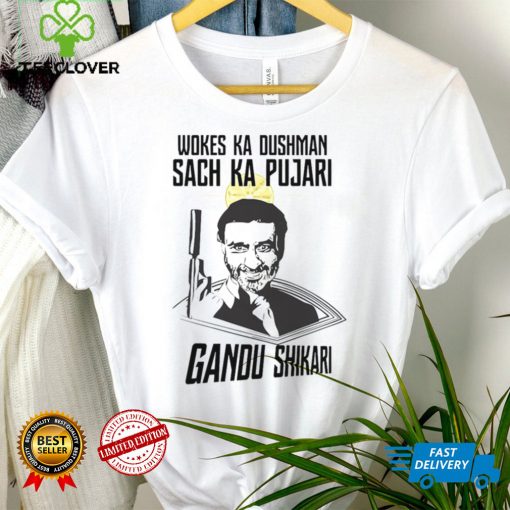 Wokes Ka Dushman Sach Ka Pujari Gandu Shikari Shirt