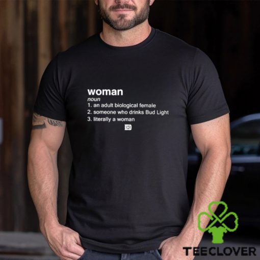 Woman An Adult Biological Female Someone Who Drinks Bud Light shirt