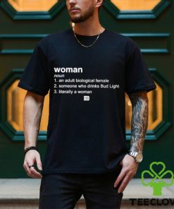 Woman An Adult Biological Female Someone Who Drinks Bud Light shirt