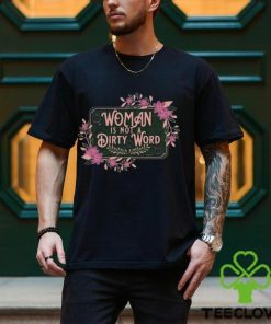 Woman Is Not A Dirty Word Sweathoodie, sweater, longsleeve, shirt v-neck, t-shirt hoodie, sweater, longsleeve, shirt v-neck, t-shirt