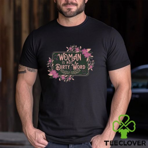 Woman Is Not A Dirty Word Sweathoodie, sweater, longsleeve, shirt v-neck, t-shirt hoodie, sweater, longsleeve, shirt v-neck, t-shirt