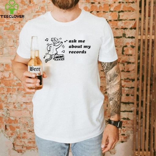 Woman dancing ask me about my records art shirt
