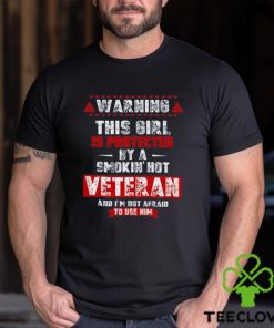 Wombywoo Warning This Girl Is Protected By A Smokin Hot Veteran And I'm Not Afraid To Use Him T Shirt
