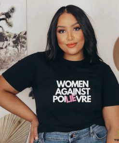 Women Against Poilievre Shirt