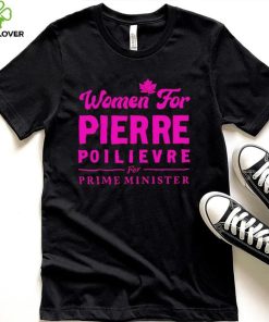 Women For Pierre Poilievre For Prime Minister shirt