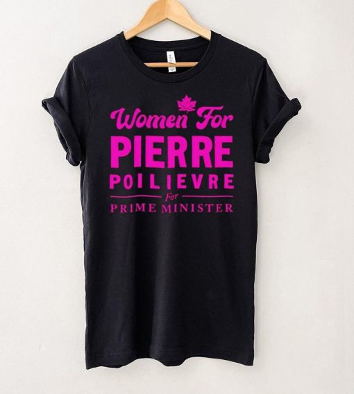 Women For Pierre Poilievre For Prime Minister hoodie, sweater, longsleeve, shirt v-neck, t-shirt