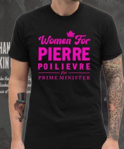 Women For Pierre Poilievre For Prime Minister hoodie, sweater, longsleeve, shirt v-neck, t-shirt