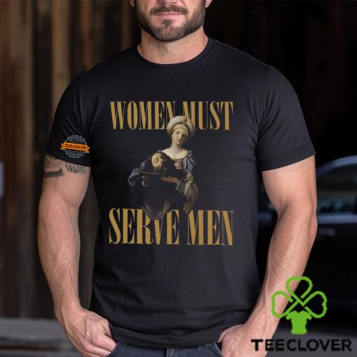 Women Must Serve Men Shirt