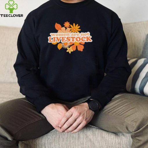 Women are not livestock flower shirt
