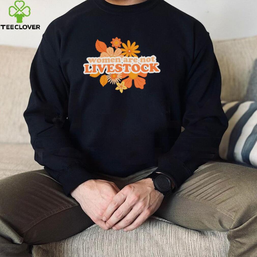 Women are not livestock flower shirt Women are not livestock flower shirt