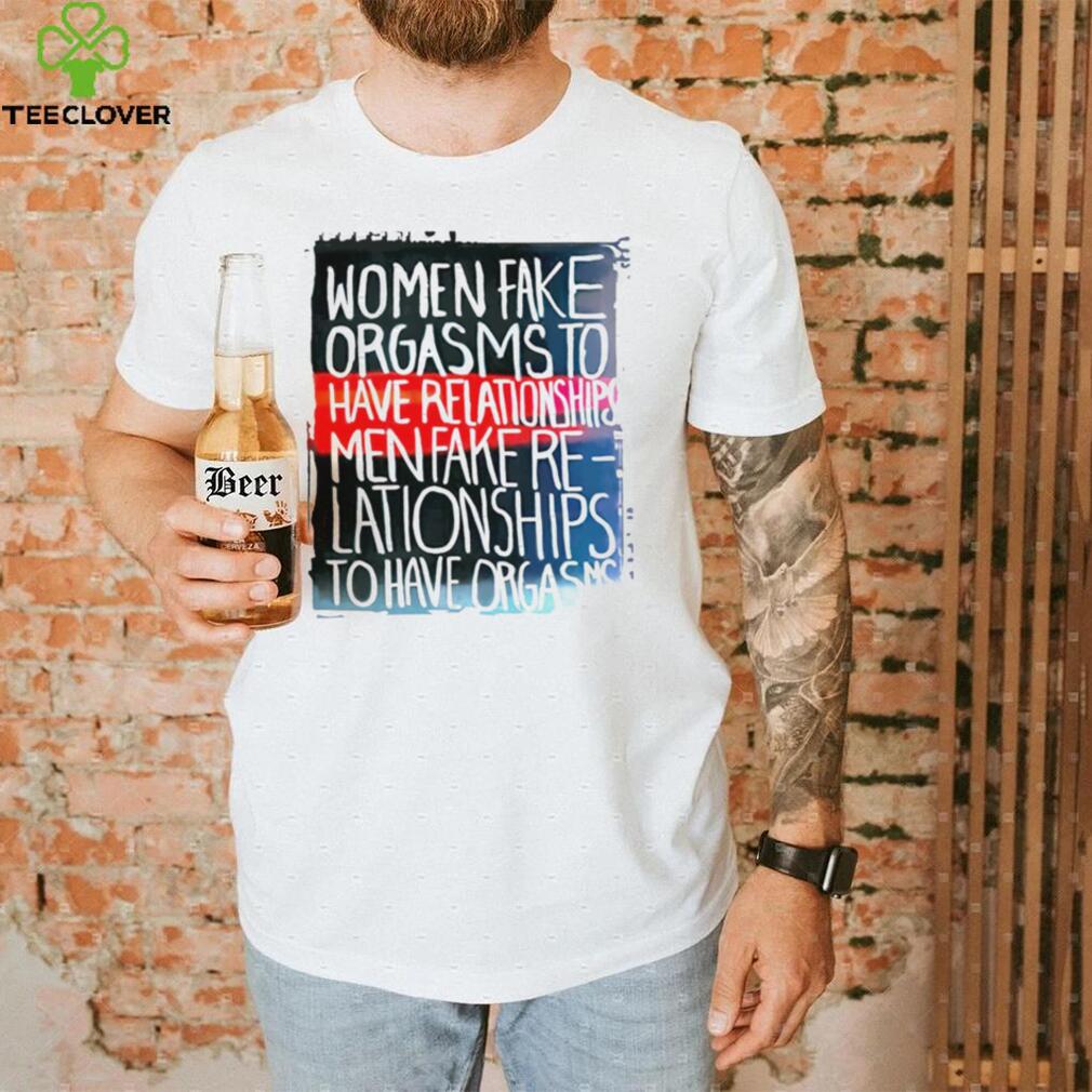 Women fake orgasms to have relationships men fake nice shirt