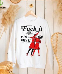Women play basketball fuck it we ball art shirt