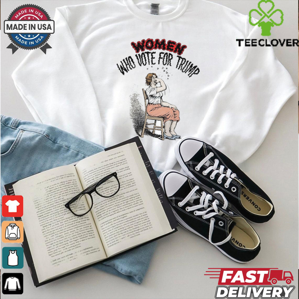 Women who vote for Trump shirt Women who vote for Trump shirt