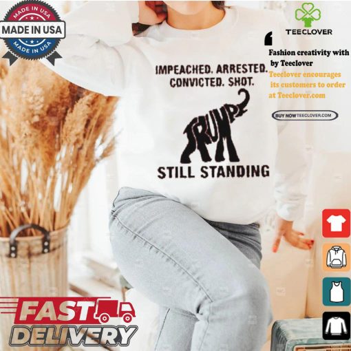 Women’S Impeached Arrested Convicted Shot Still Standing Shirt
