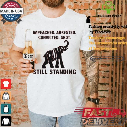 Women’S Impeached Arrested Convicted Shot Still Standing Shirt