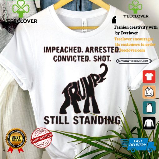 Women’S Impeached Arrested Convicted Shot Still Standing Shirt