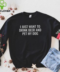 Womens Beer T Shirt I Just Want To Drink Beer And Pet My Dog Shirt