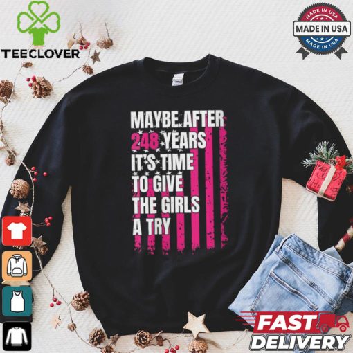 Womens Maybe after 248 Years it’s the time to give the girls a try V Neck hoodie, sweater, longsleeve, shirt v-neck, t-shirt