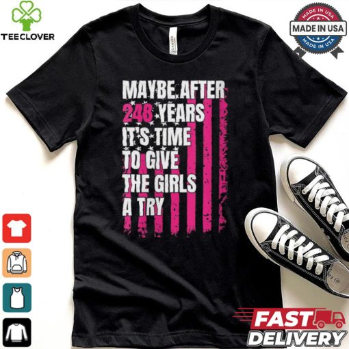 Womens Maybe after 248 Years it’s the time to give the girls a try V Neck hoodie, sweater, longsleeve, shirt v-neck, t-shirt