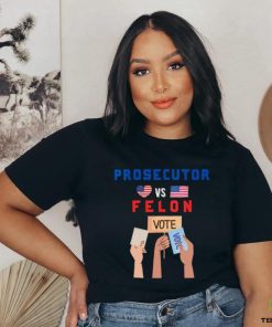 Womens Prosecutor Vs Felon Vote V Neck T hoodie, sweater, longsleeve, shirt v-neck, t-shirt