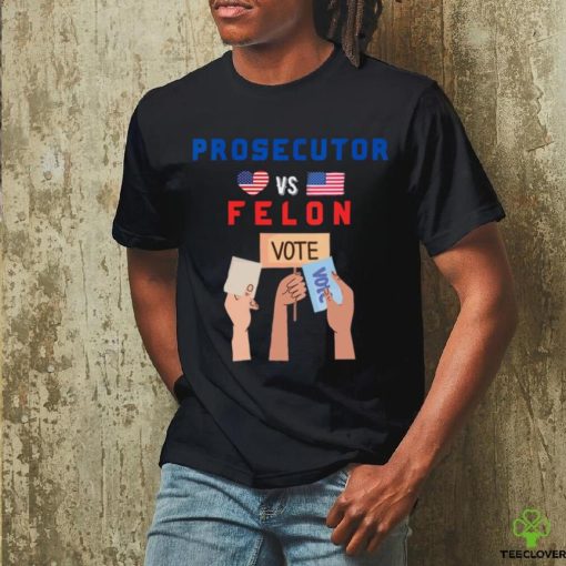 Womens Prosecutor Vs Felon Vote V Neck T hoodie, sweater, longsleeve, shirt v-neck, t-shirt