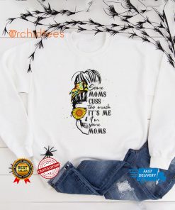 Womens Some Moms Cuss Too Much Funny Mothers Day T Shirt