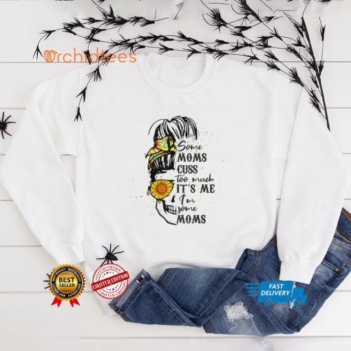 Womens Some Moms Cuss Too Much Funny Mothers Day T Shirt