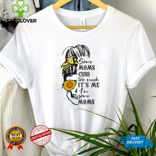 Womens Some Moms Cuss Too Much Funny Mothers Day T Shirt