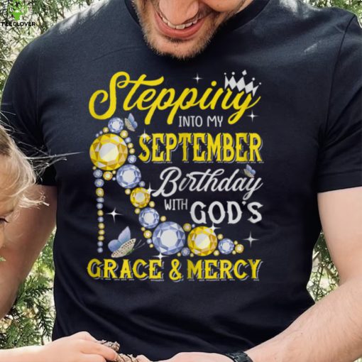 Womens Stepping Into September Birthday With Gods Grace And Mercy T Shirt