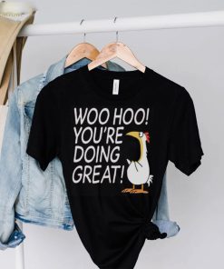 Woo hoo you’re doing great hoodie, sweater, longsleeve, shirt v-neck, t-shirt