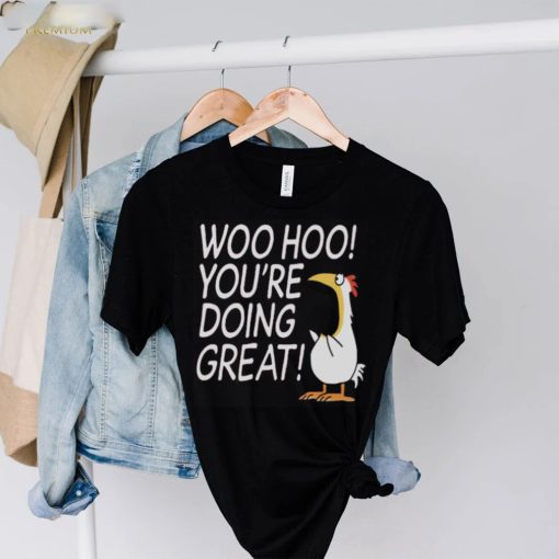 Woo hoo you’re doing great hoodie, sweater, longsleeve, shirt v-neck, t-shirt