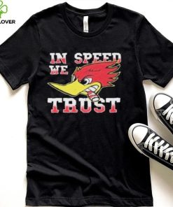 Woody Woodpecker In Speed We Trust Shirt