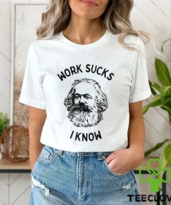 Work Sucks I Know T Shirt 3 Work Sucks I Know T Shirt