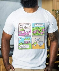 Work is all done I’m going ah finally home nice cartoon shirt 1 Work is all done I’m going ah finally home nice cartoon shirt