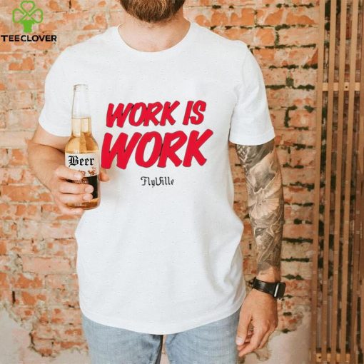 Work is work Flyville logo shirt