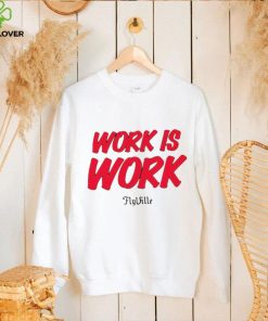 Work is work Flyville logo shirt