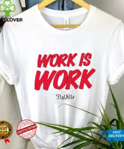 Work is work Flyville logo shirt