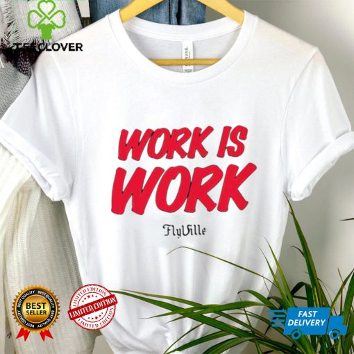 Work is work Flyville logo shirt