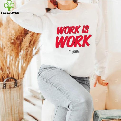 Work is work Flyville logo shirt