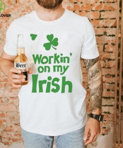 Workin’ On My Irish St Patrick's Day T Shirt
