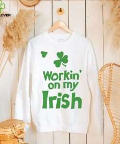Workin’ On My Irish St Patrick's Day T Shirt