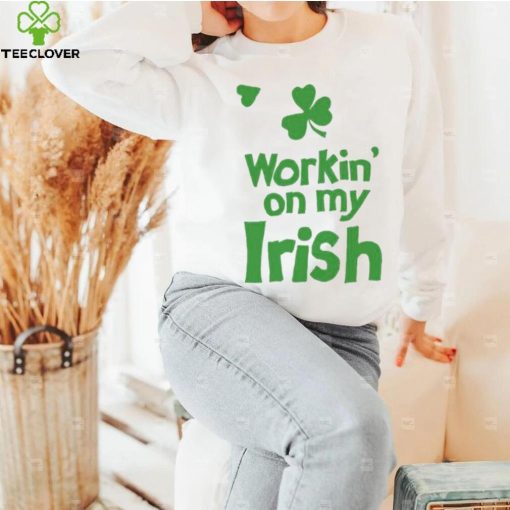 Workin’ On My Irish St Patrick’s Day T Shirt
