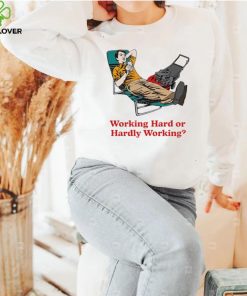 Working Hard or Hardly Working art shirt