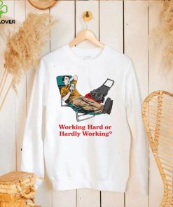 Working Hard or Hardly Working art hoodie, sweater, longsleeve, shirt v-neck, t-shirt