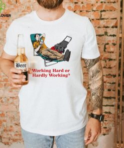 Working Hard or Hardly Working art hoodie, sweater, longsleeve, shirt v-neck, t-shirt