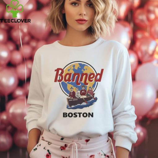 World Of T Shirts Shop Banned From Boston Tee hoodie, sweater, longsleeve, shirt v-neck, t-shirt