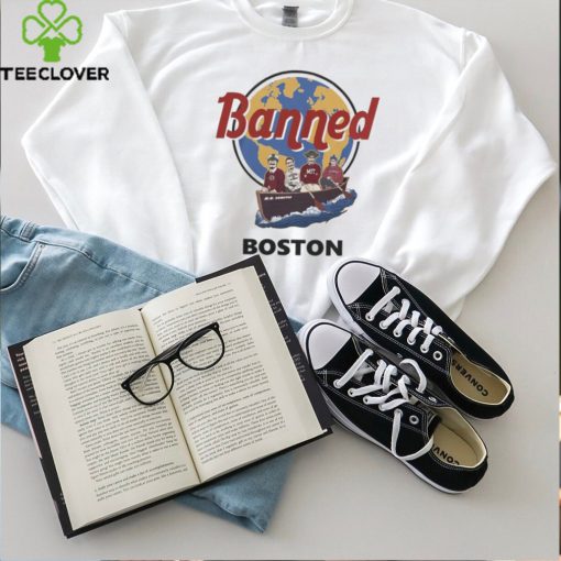 World Of T Shirts Shop Banned From Boston Tee hoodie, sweater, longsleeve, shirt v-neck, t-shirt