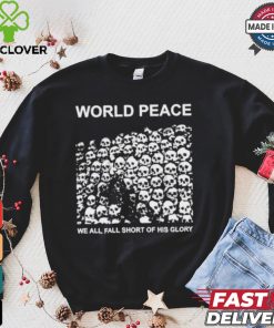 World Peace We All Fall Short Of His Glory T shirt