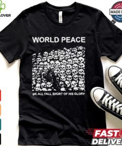 World Peace We All Fall Short Of His Glory T shirt